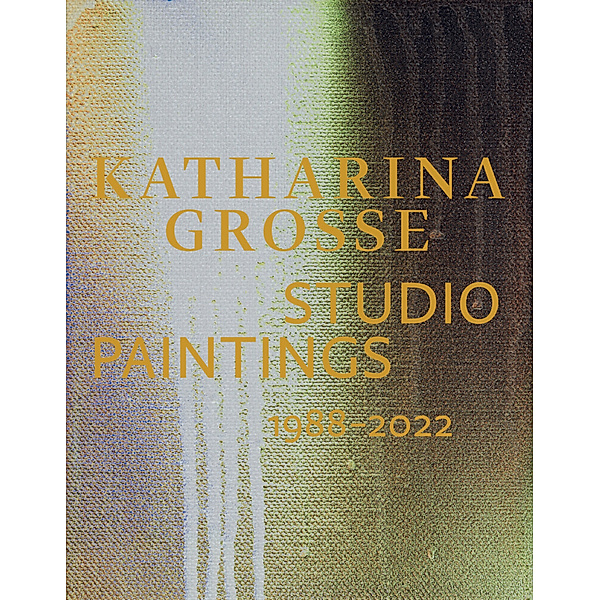 Katharina Grosse Studio Paintings 1988-2022