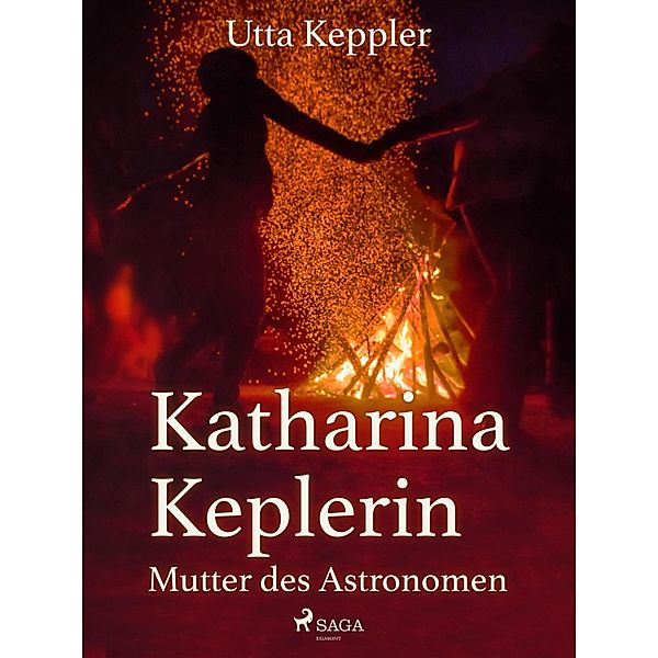 Katharina Keplerin - Mutter des Astronomen, Utta Keppler