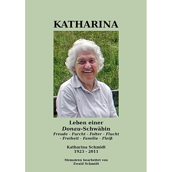 Katharina - Leben einer Donau-Schwäbin - 1923-2011, Ewald Schmidt