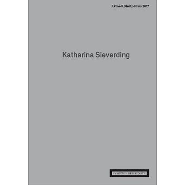 Katharina Sieverding. Käthe-Kollwitz-Preis 2017