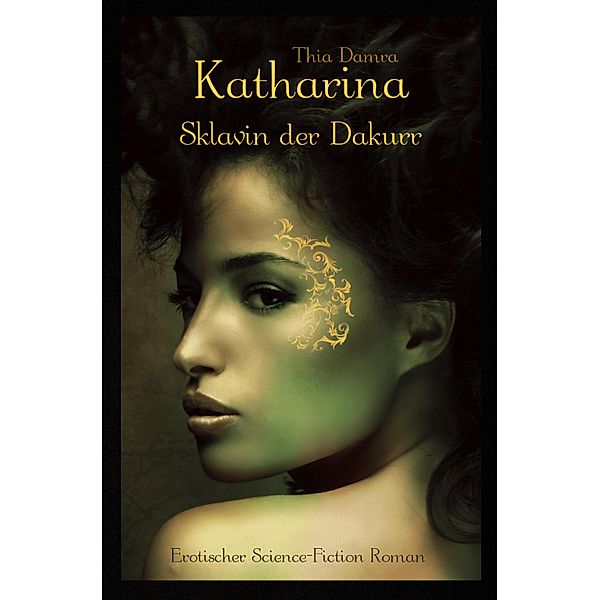 Katharina - Sklavin der Dakurr / Die Krieger der Dakurr Bd.1, Thia Damra