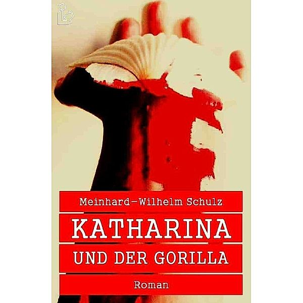 KATHARINA UND DER GORILLA, Meinhard-Wilhelm Schulz