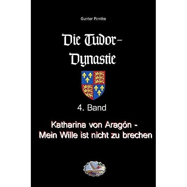 Katharina von Aragón - Mein Wille ist nicht zu brechen! (Bebildert), Gunter Pirntke