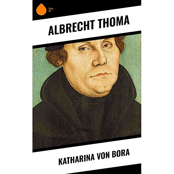 Katharina von Bora, Albrecht Thoma