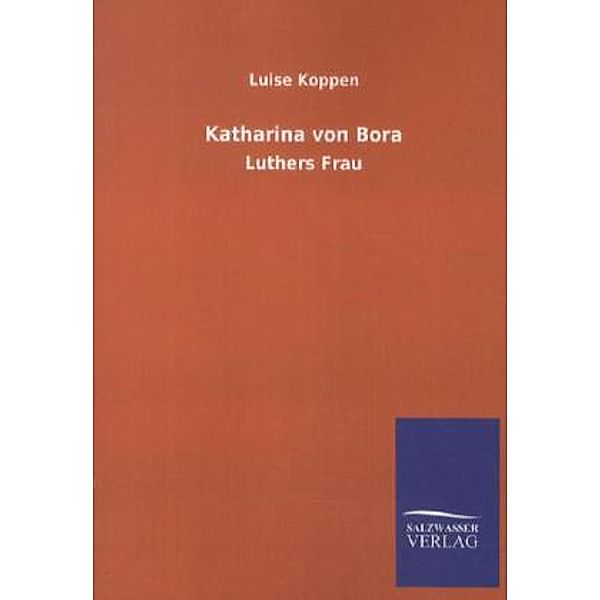 Katharina von Bora, Luise Koppen