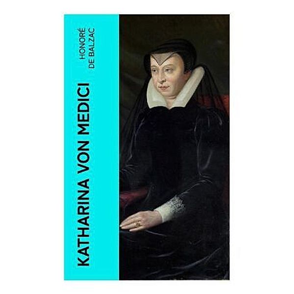 Katharina von Medici, Honoré de Balzac