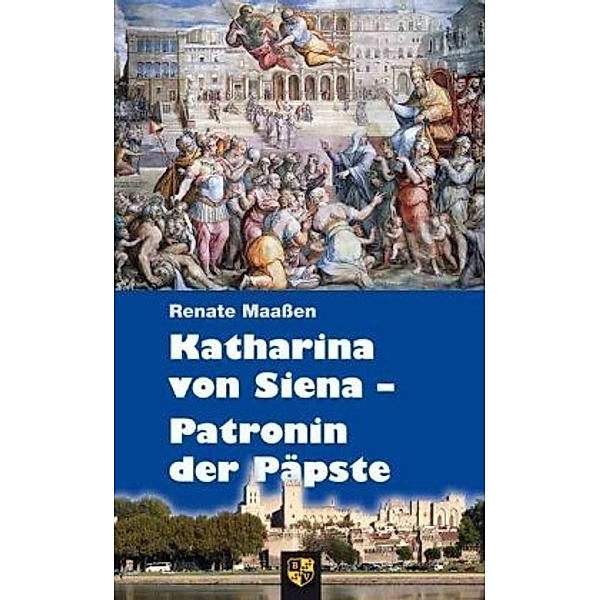 Katharina von Siena - Patronin der Päpste, Renate Maaßen