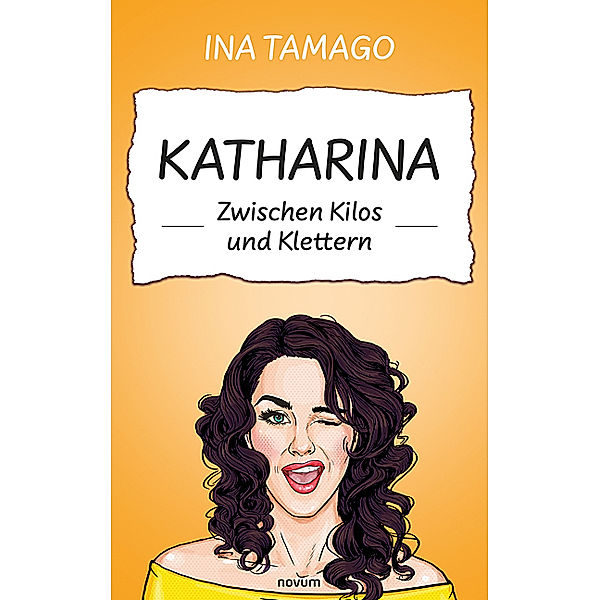 Katharina - Zwischen Kilos und Klettern, Ina Tamago