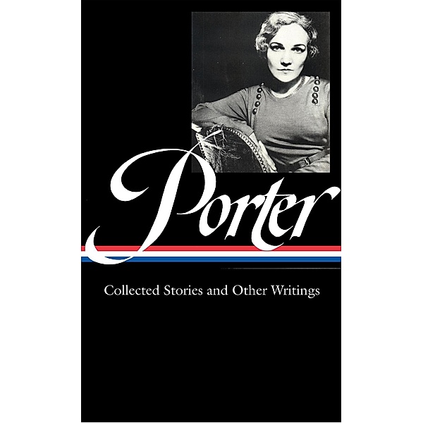 Katherine Anne Porter: Collected Stories and Other Writings (LOA #186), Katherine Anne Porter