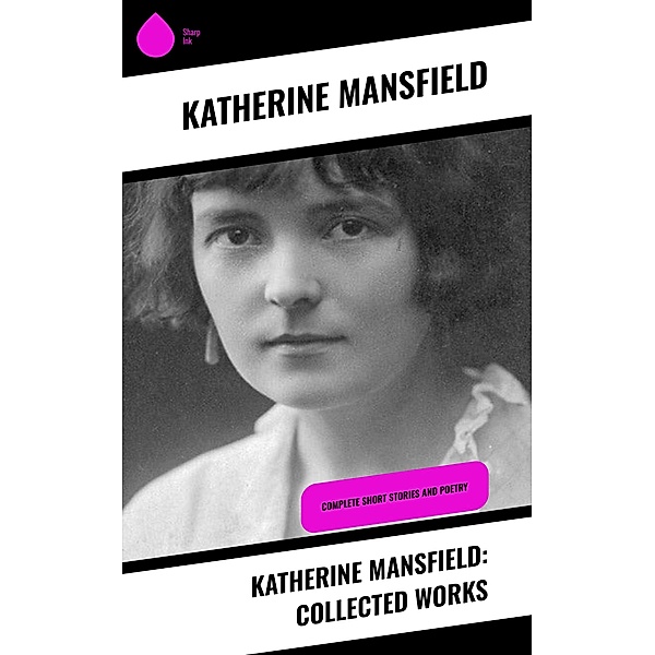 Katherine Mansfield: Collected Works, Katherine Mansfield