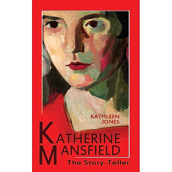 Katherine Mansfield: The Story-Teller / Kathleen Jones, Kathleen Jones