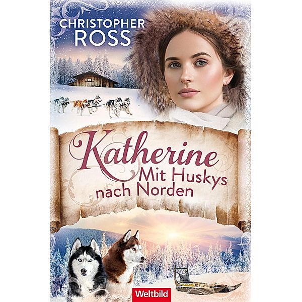 Katherine - Mit Huskys nach Norden / Klondike-Kate-Saga Bd.2, Christopher Ross