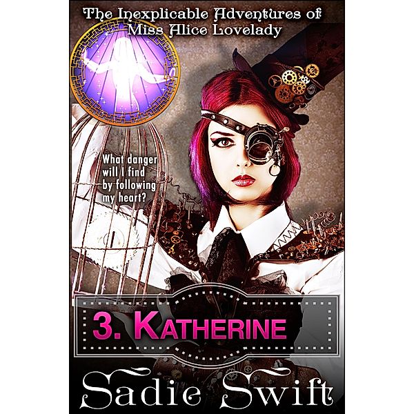 Katherine (The Inexplicable Adventures of Miss Alice Lovelady, #3) / The Inexplicable Adventures of Miss Alice Lovelady, Sadie Swift