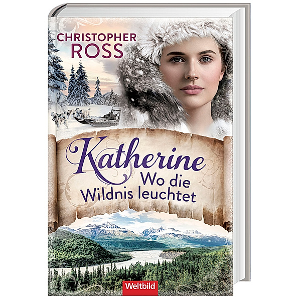 Katherine. Wo die Wildnis leuchtet/ Klondike-Kate-Saga Bd.1, Christopher Ross