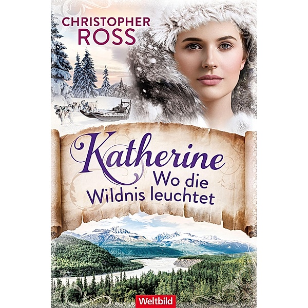 Katherine - Wo die Wildnis leuchtet / Klondike-Kate-Saga Bd.1, Christopher Ross