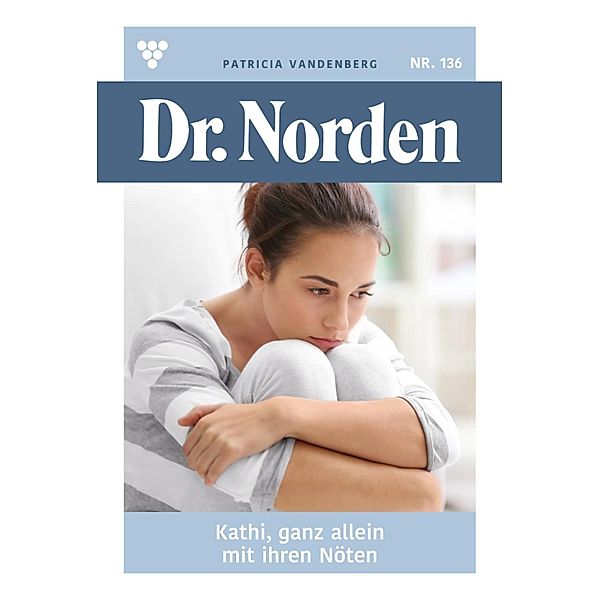 Kathi, ganz allein  mit ihren Nöten / Dr. Norden Bd.136, Patricia Vandenberg