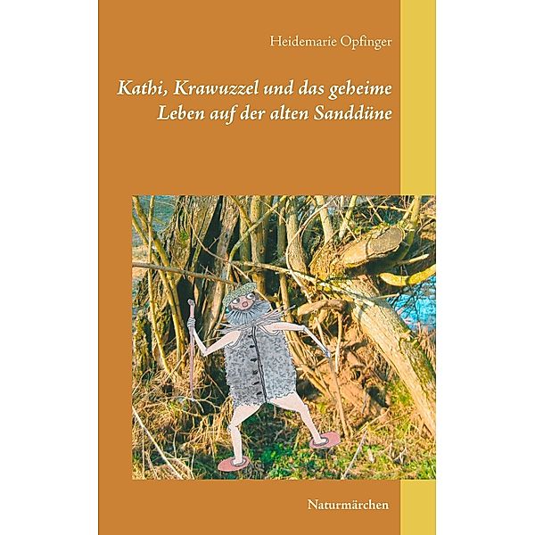 Kathi, Krawuzzel und das geheime Leben auf der alten Sanddüne, Heidemarie Opfinger