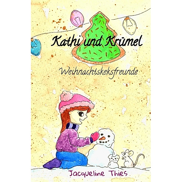Kathi und Krümel - Weihnachtskeksfreunde, Jacqueline Thies