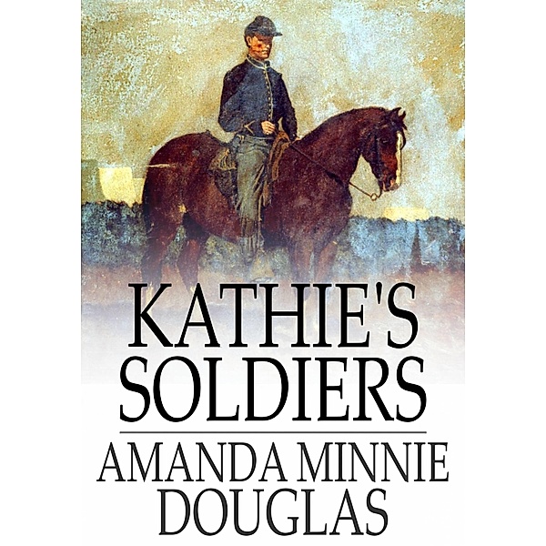 Kathie's Soldiers / The Floating Press, Amanda Minnie Douglas