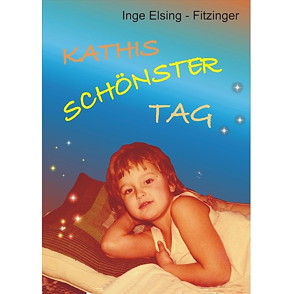 KATHIS SCHÖNSTER TAG, Inge Elsing-Fitzinger