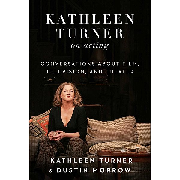 Kathleen Turner on Acting, Kathleen Turner, Dustin Morrow