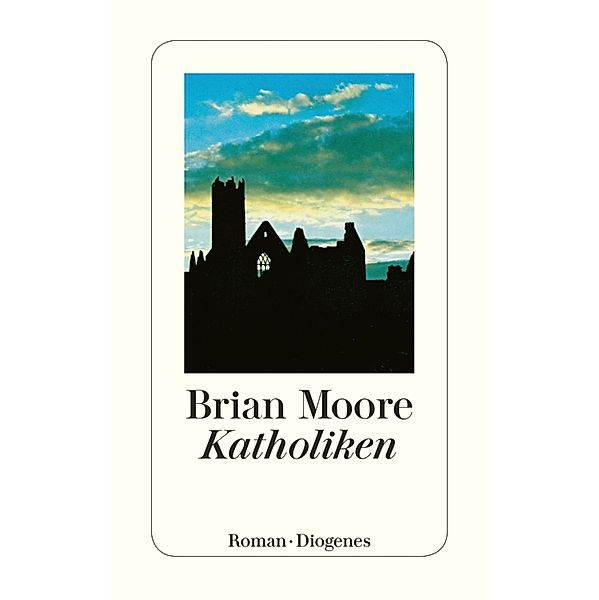 Katholiken / Diogenes Taschenbücher, Brian Moore