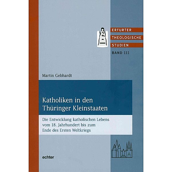 Katholiken in den Thüringer Kleinstaaten / Erfurter Theologische Studien Bd.111, Martin Gebhardt