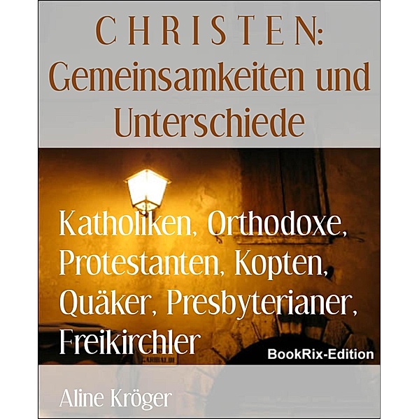 Katholiken, Orthodoxe, Protestanten, Kopten, Quäker, Presbyterianer, Freikirchler, Aline Kröger