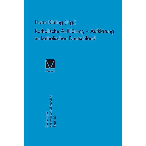 Katholische Aufklärung - Aufklärung im katholischen Deutschland / Studien zum 18. Jahrhundert Bd.15
