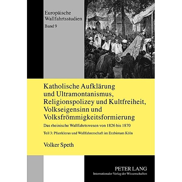 Katholische Aufklärung und Ultramontanismus, Religionspolizey und Kultfreiheit, Volkseigensinn und Volksfrömmigkeitsformierung, Volker Speth