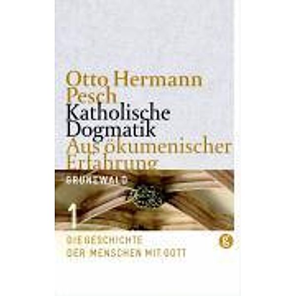 Katholische Dogmatik, Aus ökumenischer Erfahrung: Bd.1 Katholische Dogmatik. Aus ökumenischer Erfahrung / Katholische Dogmatik, Otto H Pesch
