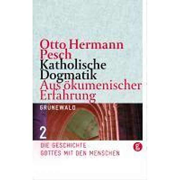 Katholische Dogmatik, Aus ökumenischer Erfahrung: Bd.2 Katholische Dogmatik. Aus ökumenischer Erfahrung / Katholische Dogmatik, Otto H Pesch