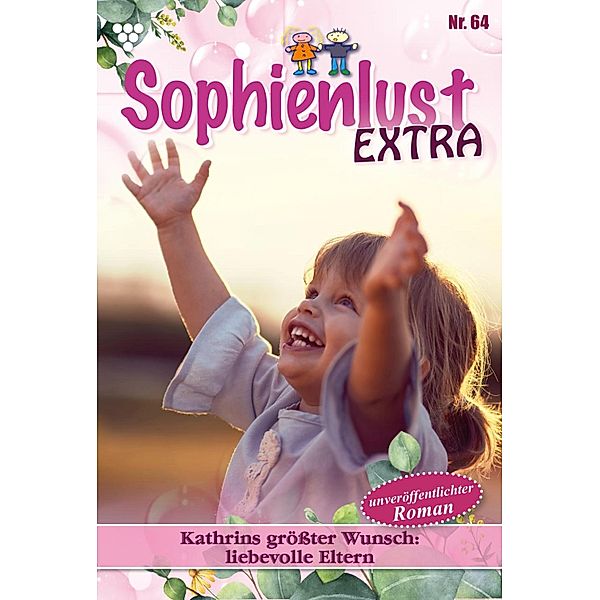 Kathrins grösster Wunsch:  liebevolle Eltern / Sophienlust Extra Bd.64, Gert Rothberg