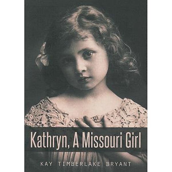 Kathryn, A Missouri Girl / URLink Print & Media, LLC, Kay Timberlake Bryant