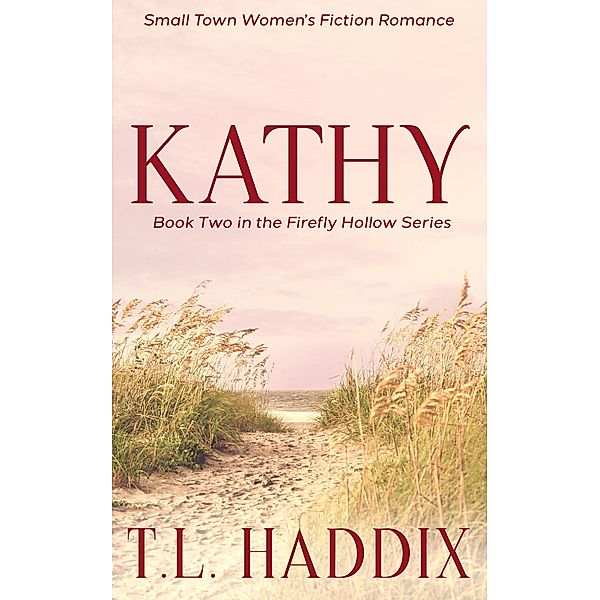 Kathy: A Small Town Women's Fiction Romance (Firefly Hollow, #2) / Firefly Hollow, T. L. Haddix