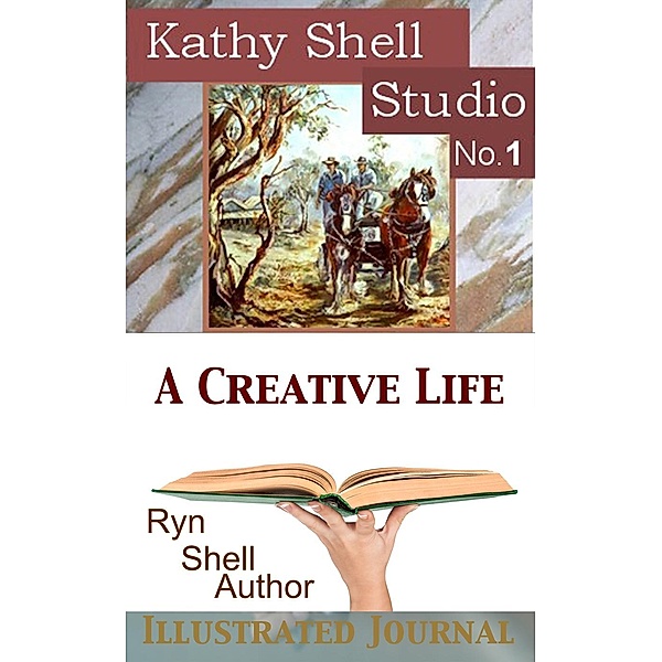 Kathy Shell Art Studio: A Creative Life (Kathy Shell Art Studio, #1), Ryn Shell