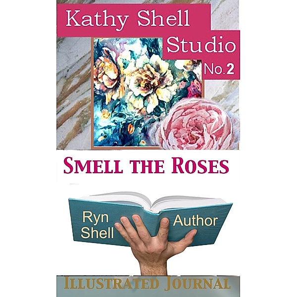 Kathy Shell Art Studio: Smell the Roses (Kathy Shell Art Studio, #2), Ryn Shell