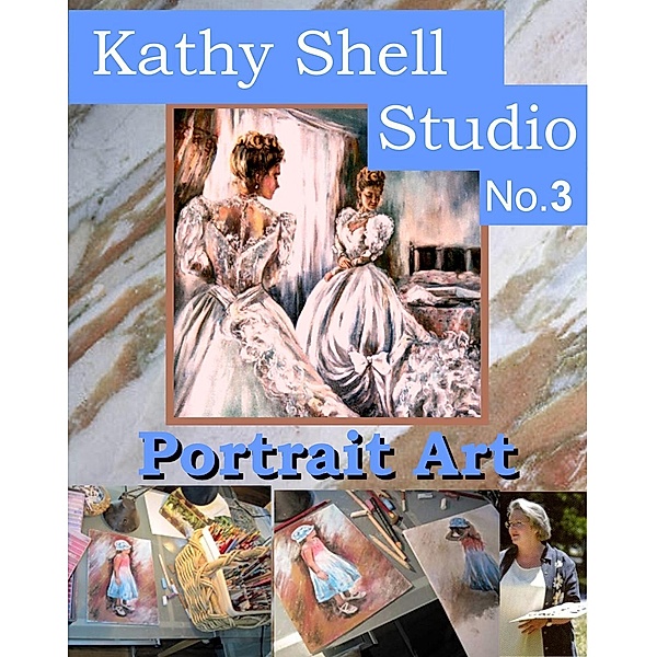 Kathy Shell Studio: Portrait Art (Kathy Shell Studio, #3), Ryn Shell, Kathy Shell