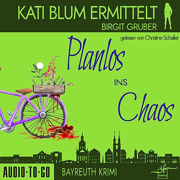 Kati Blum ermittelt - 3 - Planlos ins Chaos, Birgit Gruber