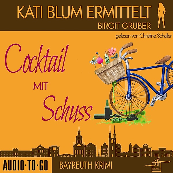 Kati Blum ermittelt - 4 - Cocktail mit Schuss, Birgit Gruber