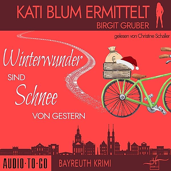 Kati Blum ermittelt - 8 - Winterwunder sind Schnee von gestern, Birgit Gruber