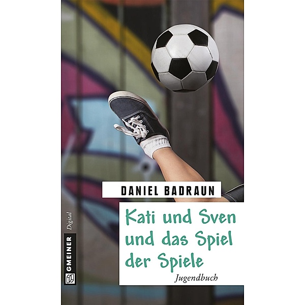 Kati und Sven und das Spiel der Spiele / Kinder- und Jugendbücher im GMEINER-Verlag, Daniel Badraun