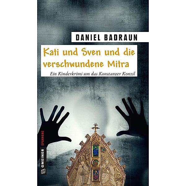 Kati und Sven und die verschwundene Mitra / Kinder- und Jugendbücher im GMEINER-Verlag, Daniel Badraun