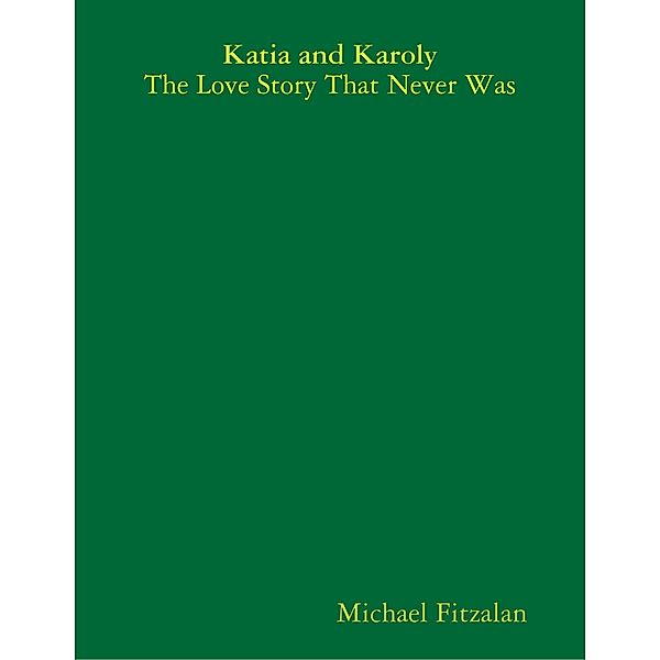Katia and Karoly - The Love Story That Never Was, Michael Fitzalan