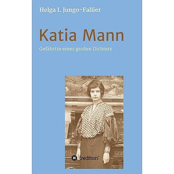 Katia Mann - Gefährtin eines grossen Dichters, Helga Ida Jungo-Fallier