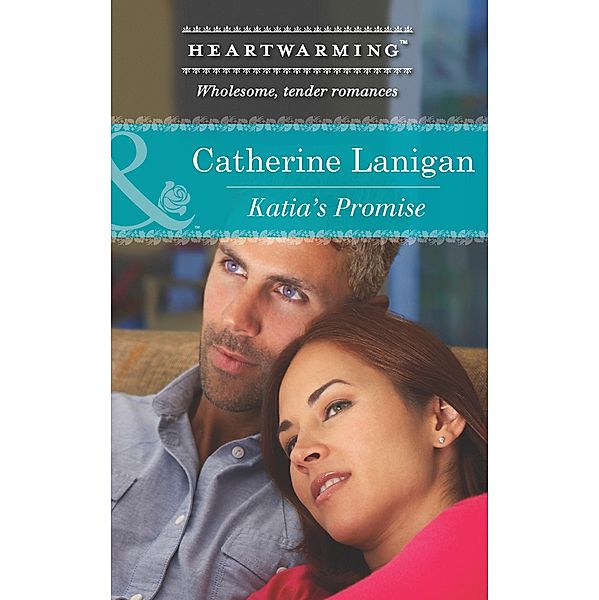 Katia's Promise (Mills & Boon Heartwarming) / Mills & Boon Heartwarming, Catherine Lanigan