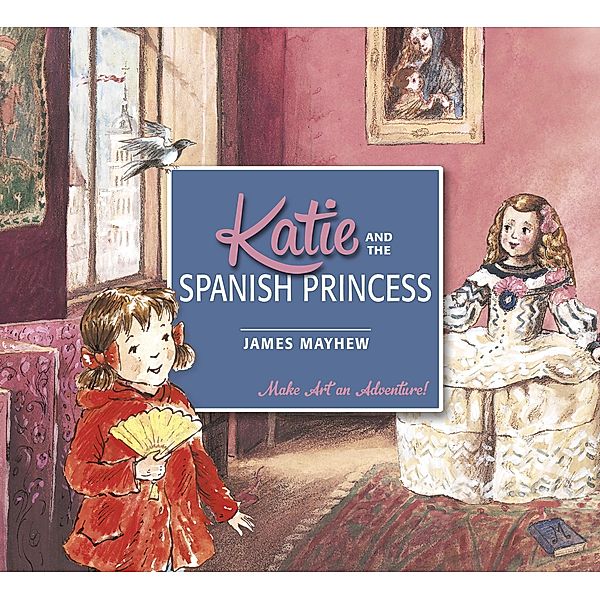 Katie and the Spanish Princess / Katie, James Mayhew