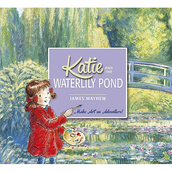 Katie and the Waterlily Pond / Katie Bd.1, James Mayhew