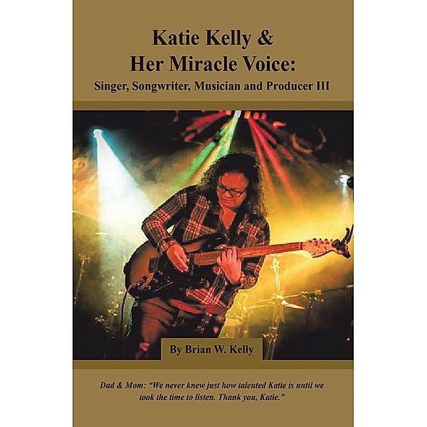 Katie Kelly and Her Miracle Voice, Brian W. Kelly