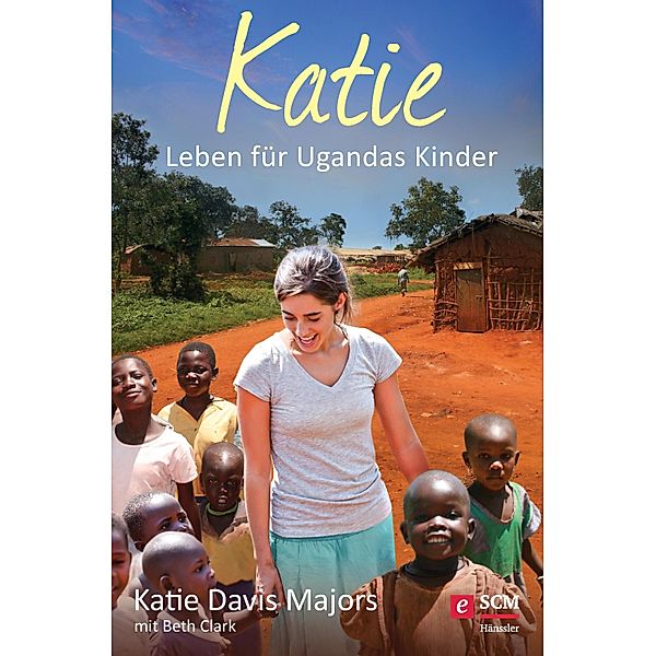 Katie / Mama für Afrikas Kinder Bd.1, Katie Davis Majors